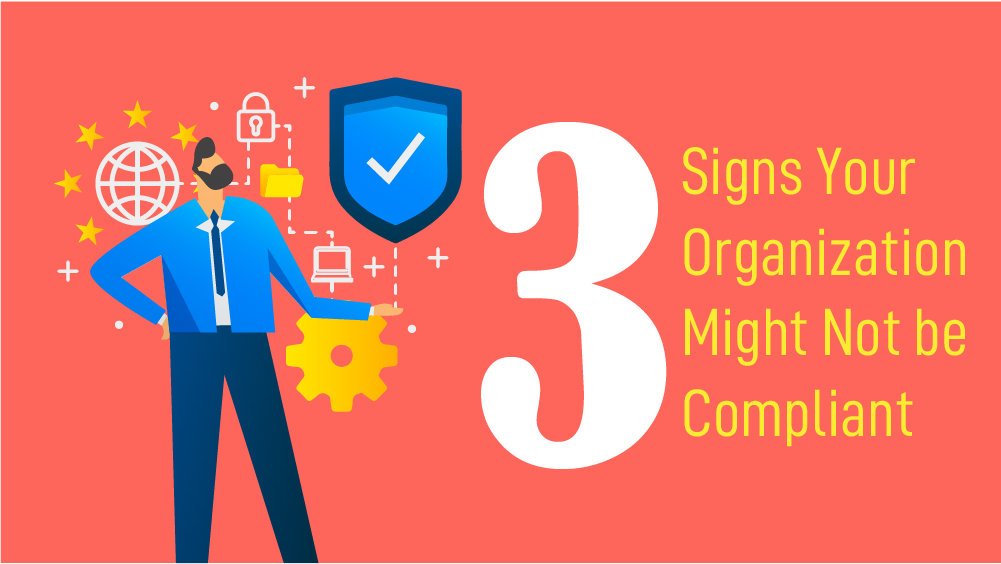 3 Signs your Organization Might Not Be Compliant