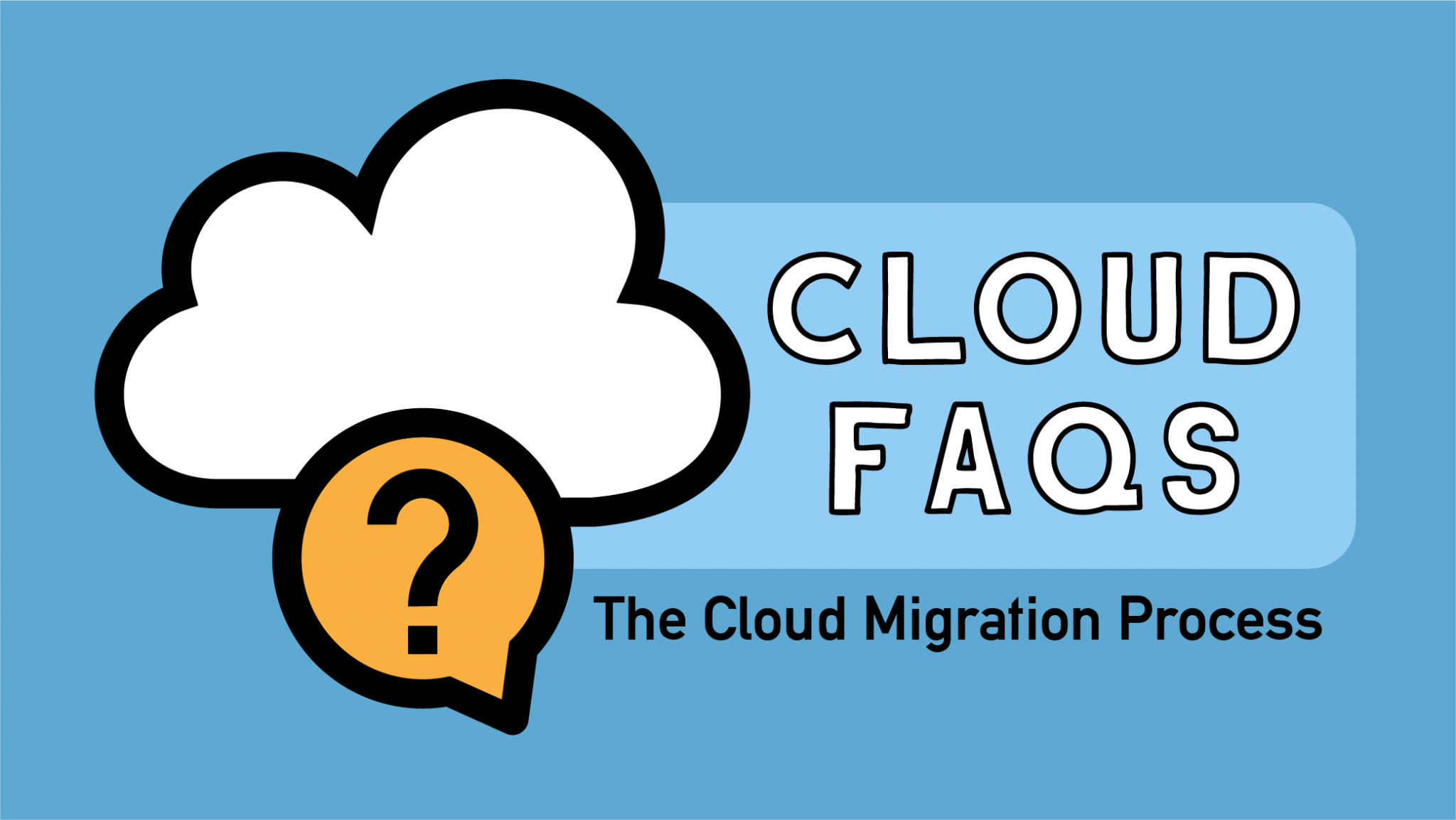 Cloud FAQs The Cloud Migration Process
